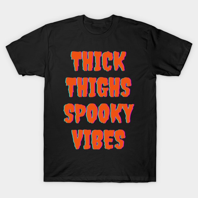 Thick Thighs Spooky Vibes Halloween Themed Apparel T-Shirt by Grove Designs